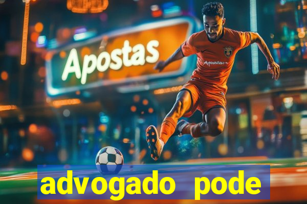 advogado pode patrocinar time de futebol